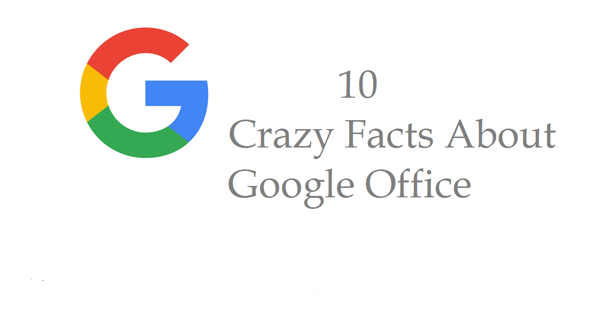 10 Crazy Facts About Google Office